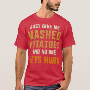 Camiseta Dê-me purê de batatas que ninguém se machuca graça