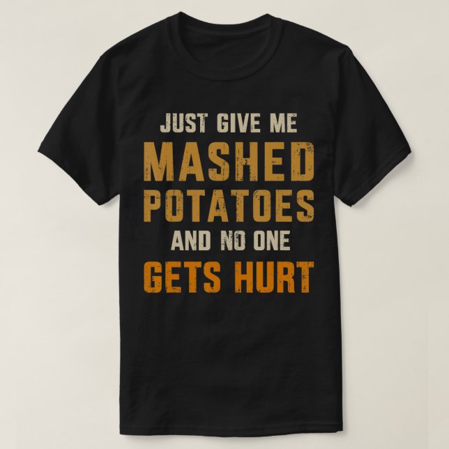 Camiseta Dê-me purê de batatas que ninguém se machuca graça (Frente do Design)