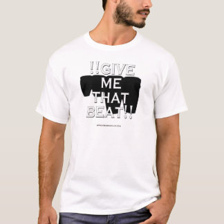 Camiseta !! Dê-me que batida!!
