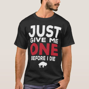 Camiseta Dê-Me Um Antes De Morrer