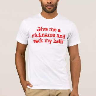 Camiseta Dê-me um apelido e sugue-o minhas bolas