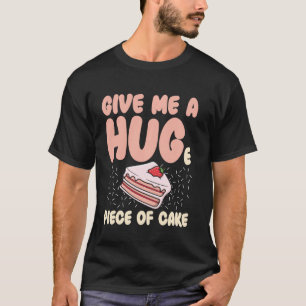 Camiseta Dê-Me Um Grande Pedaço De Bolo Engraçado Dizendo C