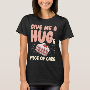 Camiseta Dê-Me Um Grande Pedaço De Bolo Engraçado Dizendo C