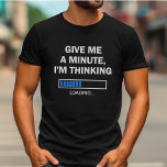Camiseta Dê-me um minuto que estou pensando que o cérebro e<br><div class="desc">Você é alguém que gosta de pensar demais ou fazer coisas por muito tempo? Então essa camiseta "me dê um minuto,  eu estou pensando" é para você! É também uma ideia de presente de excelente para um técnico,  codificador,  programador,  ou qualquer outra pessoa no campo da tecnologia da informação.</div>