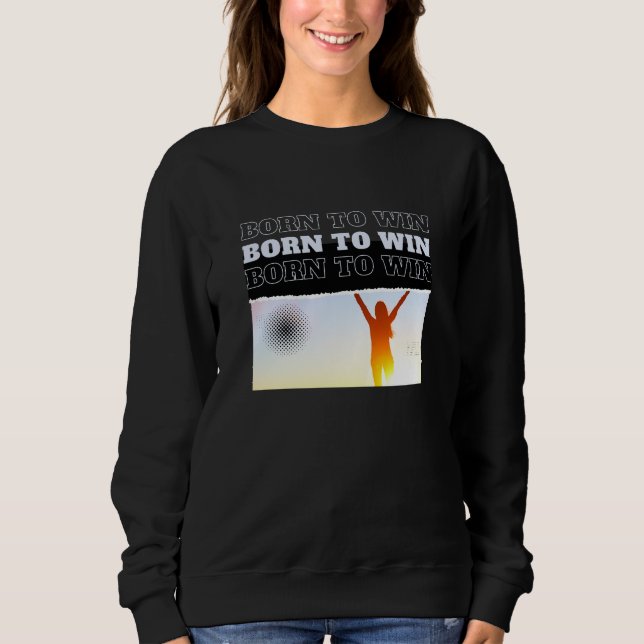Camiseta de Moletom BORN TO WIN Pose de Vitória  (Frente)