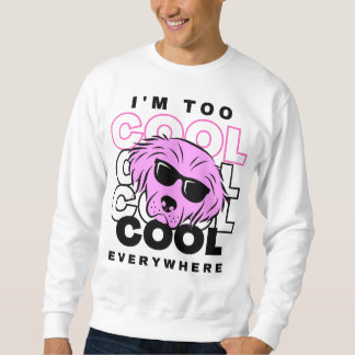 Camiseta de Moletom I'm Too Cool Everywhere