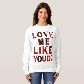 Camiseta de Moletom Romântica 'Love Me Like You Do