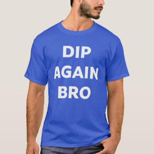 Camiseta de Negociação de Cripto Dip Again Bro