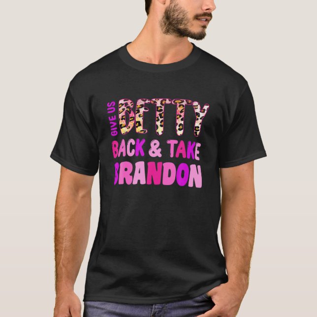 Camiseta Dê-Nos Betty De Volta E Leve Brandon (Frente)