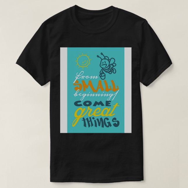 Camiseta De pequenos começos vêm coisas excelentes (Frente do Design)