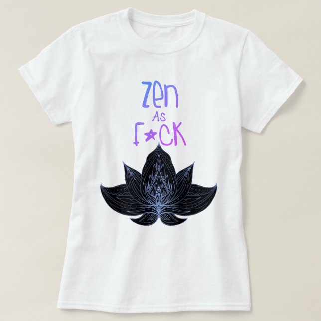 Camiseta de presentes engraçados ZEN AS F*CK (Frente do Design)