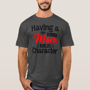 Camiseta de ter uma mãe estranha constrói personagens