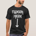 Camiseta De Twerk t-shirt aqui<br><div class="desc">De Twerk t-shirt preto aqui com gráfico branco.</div>