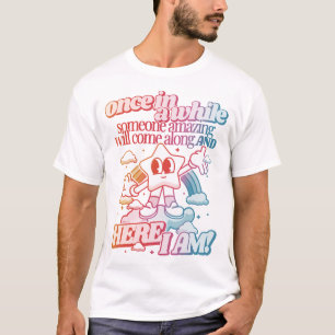 Camiseta De vez em quando alguém incrível virá T-Shirt