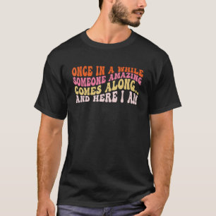 Camiseta De vez em quando alguém surpreendente vem em frent