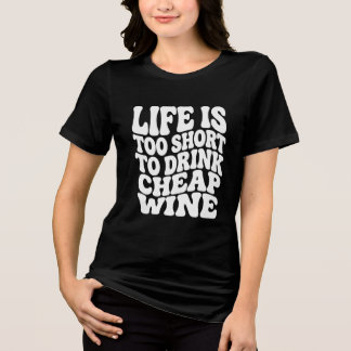 Camiseta de Vinho Life Is Too Short - Presente Ten