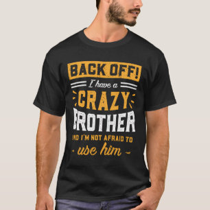 Camiseta De Volta Tenho Um Irmão Louco Que Não Tenho Medo D