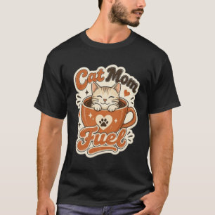 Camiseta de xícara de café Cat Mom Fuel
