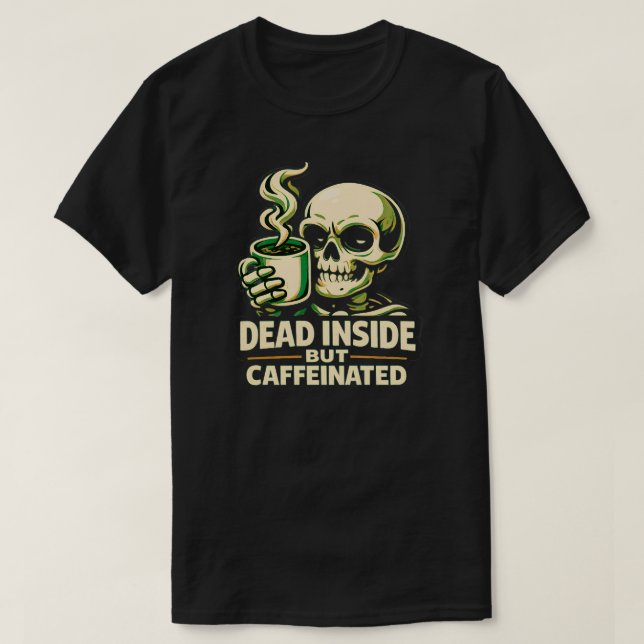 Camiseta Dead Inside But Caffeinated – Funny Coffee Lover  (Frente do Design)