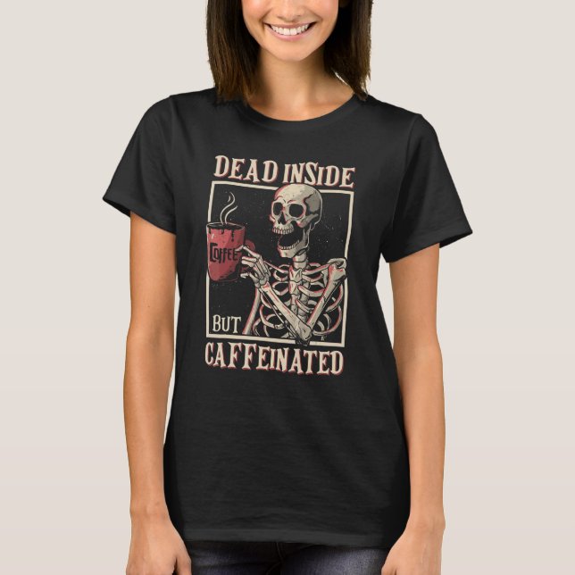 Camiseta Dead Inside But Caffeinated Skeleton Drinking Coff (Frente)