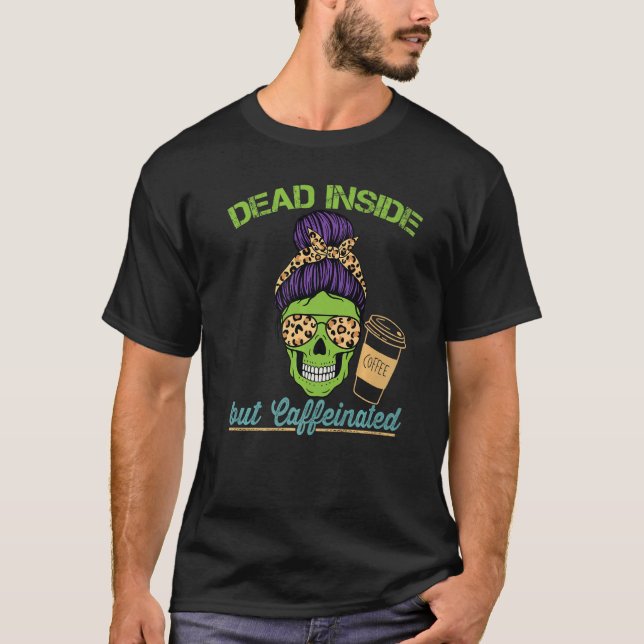 Camiseta Dead Inside Caffeinated Skeleton Mom Messy Bun Cof (Frente)