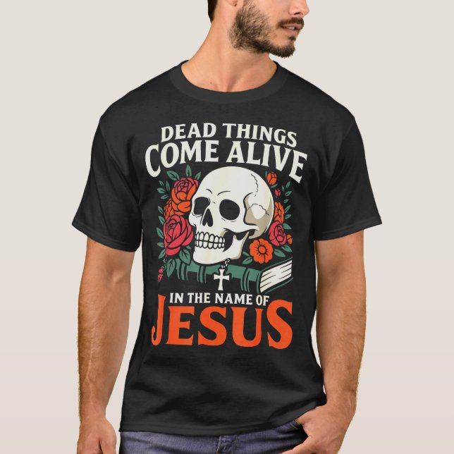 Camiseta Dead Things Come Alive Name Of Jesus Christian Hal (Frente)