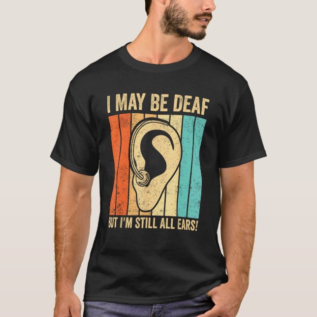 Camiseta Deaf Pride ASL I May Be Deaf But I m Still All Ear (Frente)