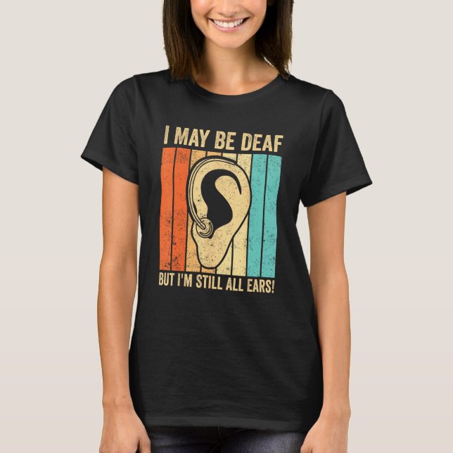 Camiseta Deaf Pride ASL I May Be Deaf But I m Still All Ear (Frente)