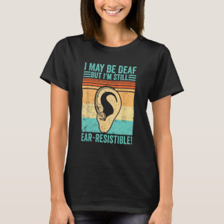 Camiseta Deaf Pride ASL I May Be Deaf But I m Still Ear Res