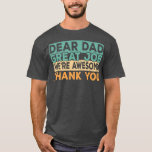 Camiseta Dear Dad Great Job We're Awesome Thank You father<br><div class="desc">Dear Dad Great Job We're Awesome Thank You father quotes dad Gift. Perfect gift for your dad,  mom,  papa,  men,  women,  friend and family members on Thanksgiving Day,  Christmas Day,  Mothers Day,  Fathers Day,  4th of July,  1776 Independent day,  Veterans Day,  Halloween Day,  Patrick's Day</div>