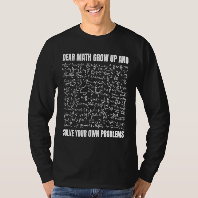 Camiseta Dear Math Grow Up And Solve Your Own Problems  1 (Frente)