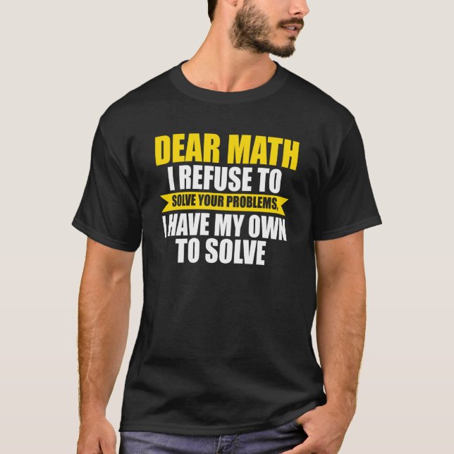 Camiseta dear math I refuse to solve your problems math (Frente)