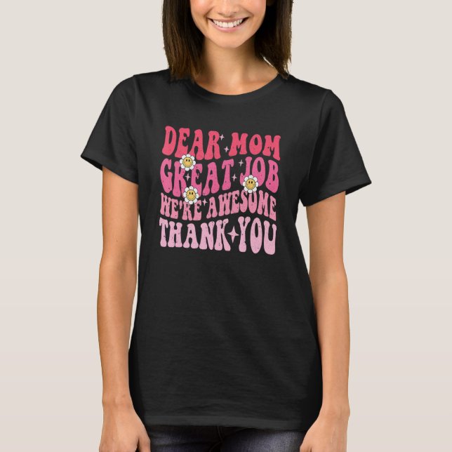 Camiseta Dear Mom Great Job We re Awesome Thank you groovy  (Frente)