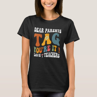 Camiseta Dear Parents Tag You re It Teachers Last Day Of S