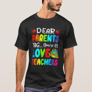 Camiseta Dear Parents Tag You're It Love Teachers First Day