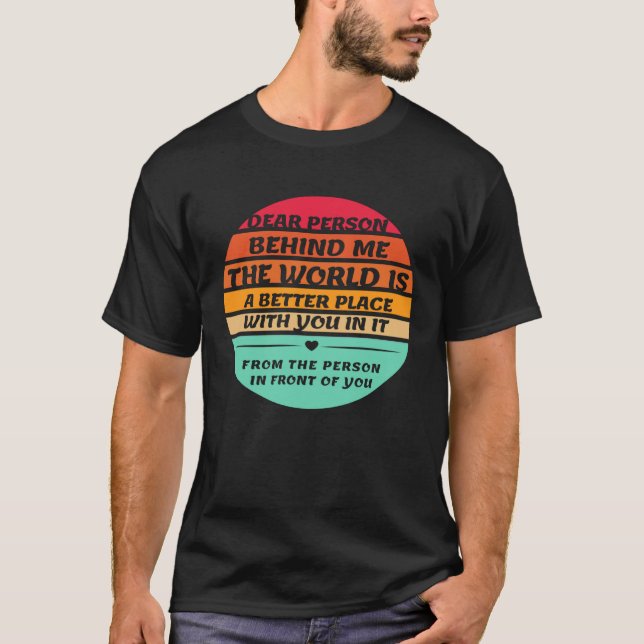 Camiseta Dear Person Behind Me Inspirational Quotes And Say (Frente)