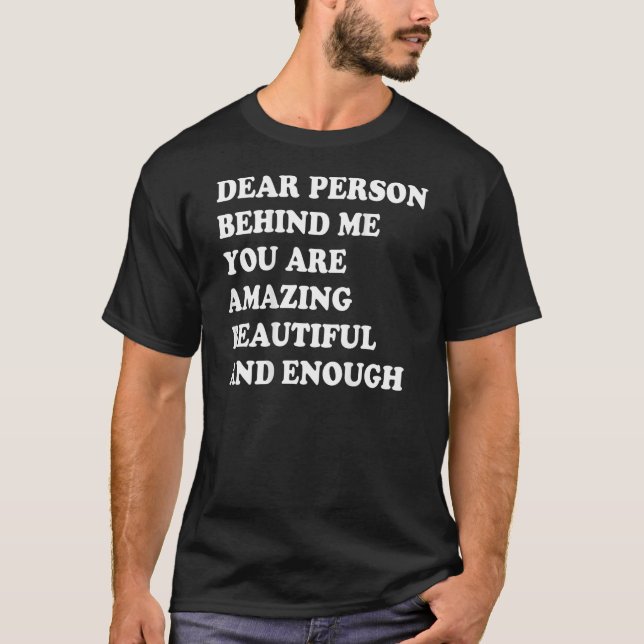 Camiseta Dear Person Behind Me You Are Amazing Beautiful An (Frente)