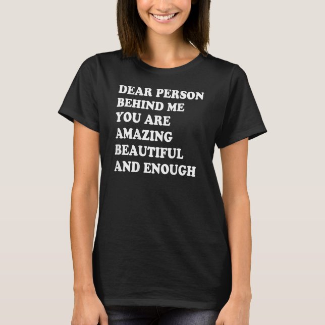 Camiseta Dear Person Behind Me You Are Amazing Beautiful An (Frente)