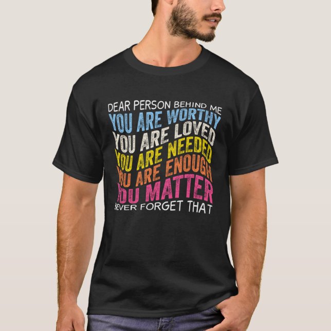 Camiseta Dear person behind me you are worthy you are loved (Frente)