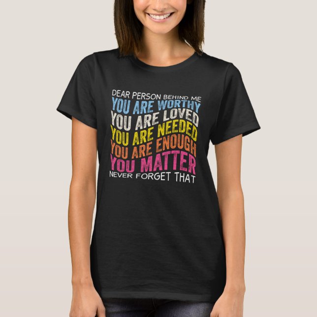 Camiseta Dear person behind me you are worthy you are loved (Frente)