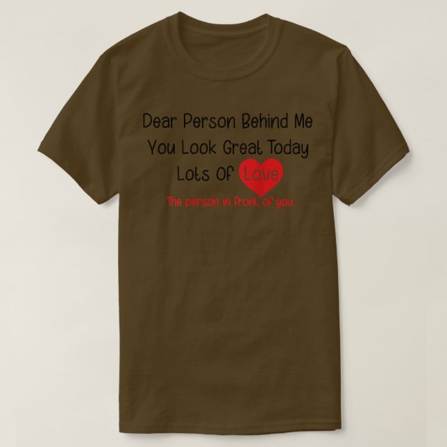 Camiseta Dear Person Behind Me You Look Great Today (back)  (Frente do Design)