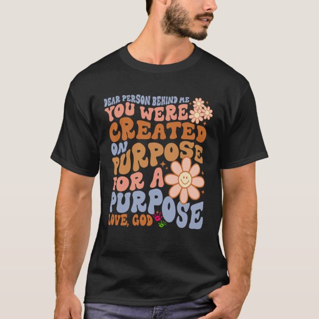 Camiseta Dear Person Behind Me You Were Created on Purpose  (Frente)