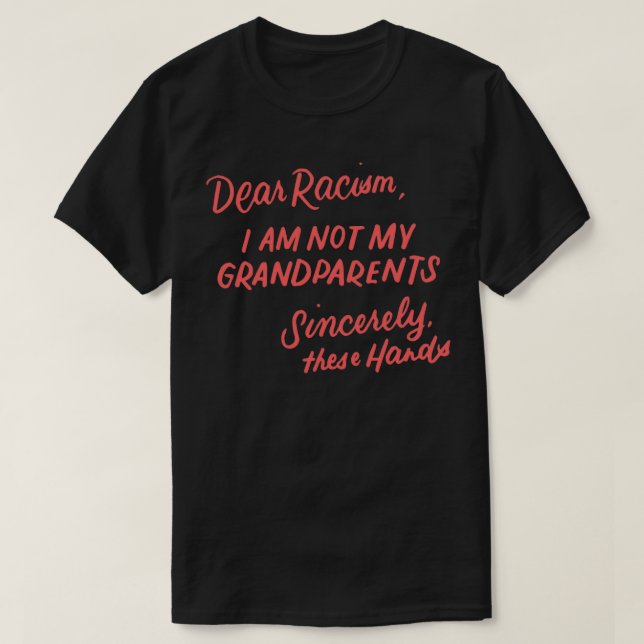 Camiseta Dear Racism I Am Not My Grandparents Black History (Frente do Design)