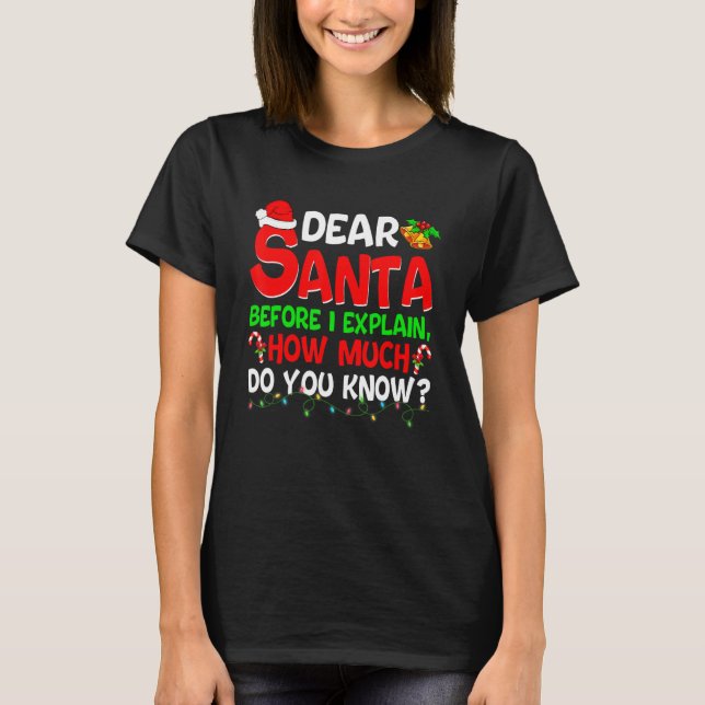 Camiseta Dear Santa Before I Explain How Much Do You Know   (Frente)