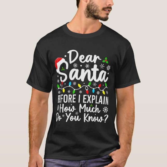 Camiseta Dear Santa Before I Explain How Much Do You Know C (Frente)