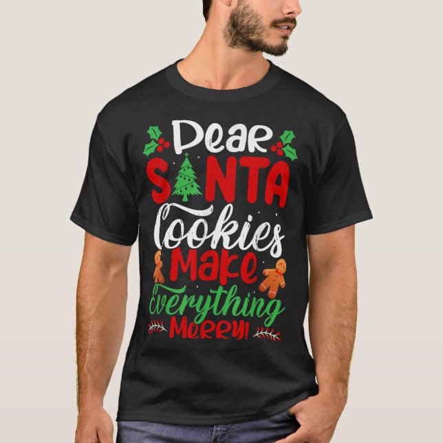 Camiseta Dear Santa Cookies Make Everything Merry! Funny Ch (Frente)