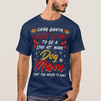 Camiseta Dear Santa I Just Want To Be A Stay At Home Dog Mo