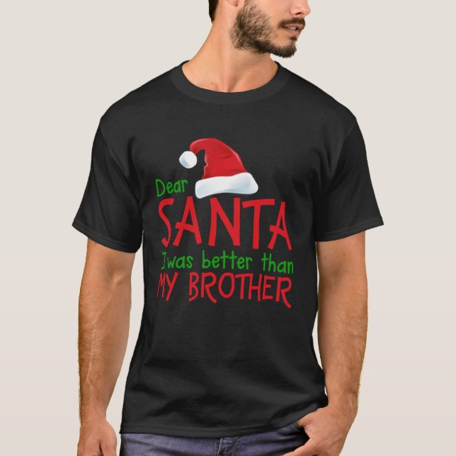 Camiseta Dear Santa I Was Better Than My Brother  Christmas (Frente)