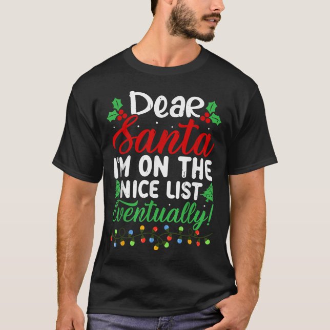 Camiseta Dear Santa I'm On Nice List Eventually! Funny Chri (Frente)