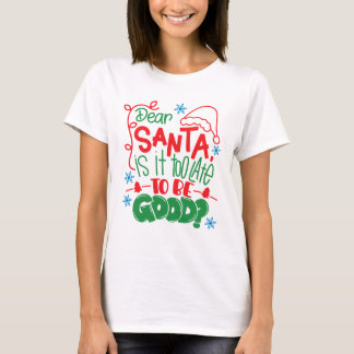Camiseta Dear Santa Is It Too Late To Be Good?